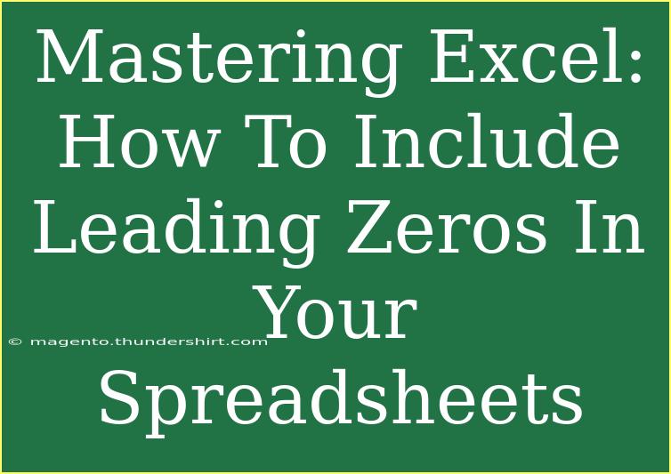 Mastering Excel: How To Include Leading Zeros In Your Spreadsheets