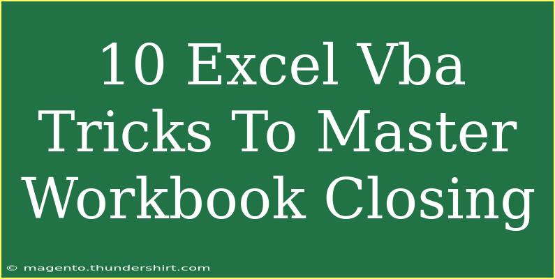 10 Excel Vba Tricks To Master Workbook Closing