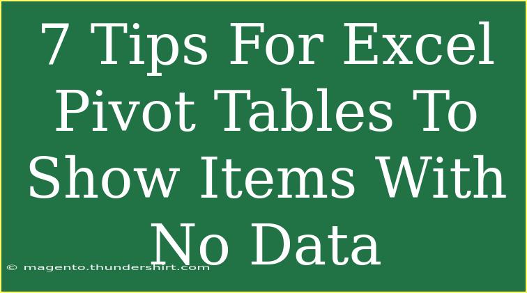 7 Tips For Excel Pivot Tables To Show Items With No Data