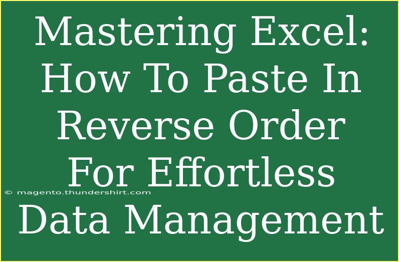 Mastering Excel: How To Paste In Reverse Order For Effortless Data Management