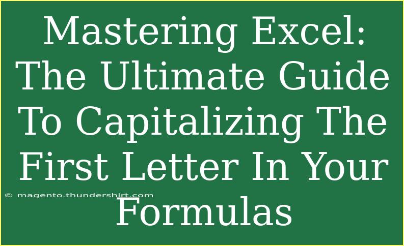 Mastering Excel: The Ultimate Guide To Capitalizing The First Letter In Your Formulas