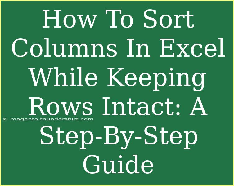 How To Sort Columns In Excel While Keeping Rows Intact: A Step-By-Step Guide