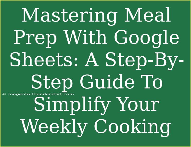 Mastering Meal Prep With Google Sheets: A Step-By-Step Guide To Simplify Your Weekly Cooking