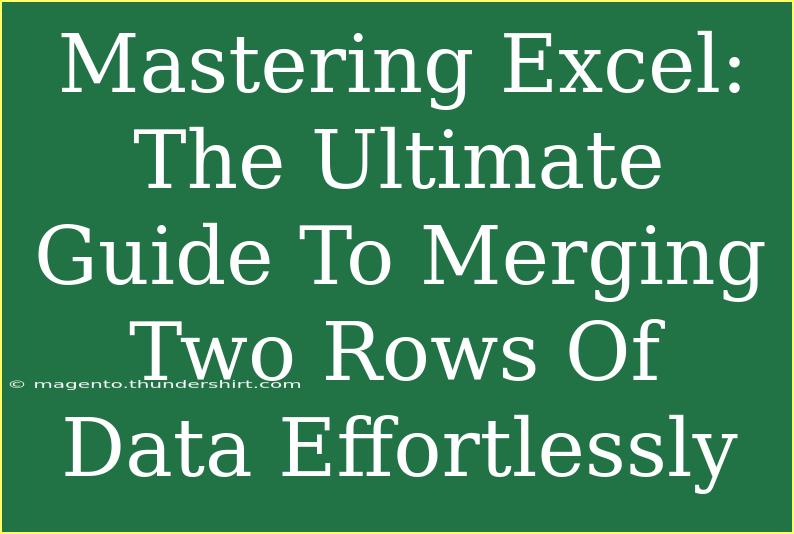 Mastering Excel: The Ultimate Guide To Merging Two Rows Of Data Effortlessly