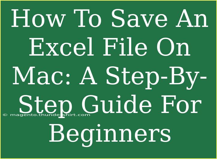 How To Save An Excel File On Mac: A Step-By-Step Guide For Beginners