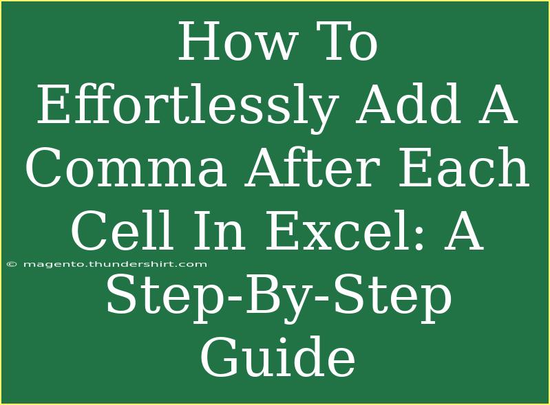 How To Effortlessly Add A Comma After Each Cell In Excel: A Step-By-Step Guide