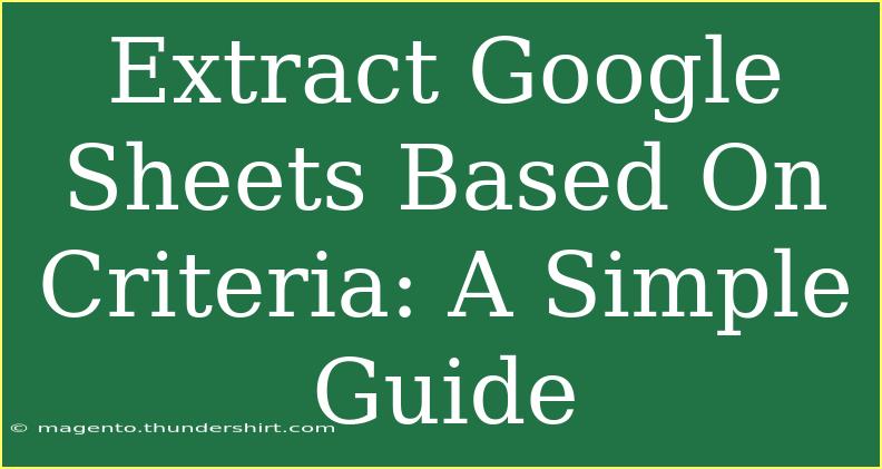 Extract Google Sheets Based On Criteria: A Simple Guide