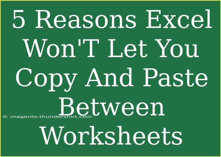 5 Reasons Excel Won'T Let You Copy And Paste Between Worksheets