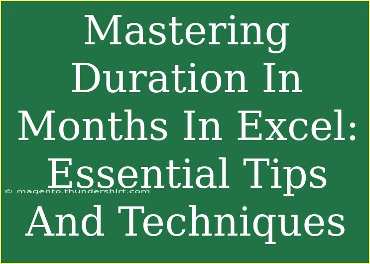 Mastering Duration In Months In Excel: Essential Tips And Techniques