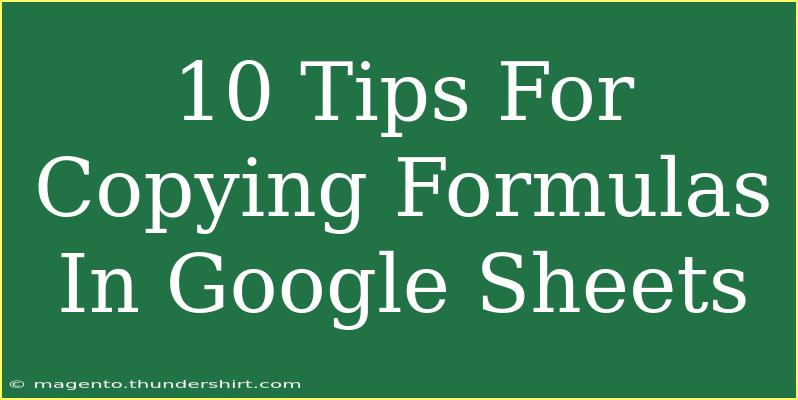 10 Tips For Copying Formulas In Google Sheets