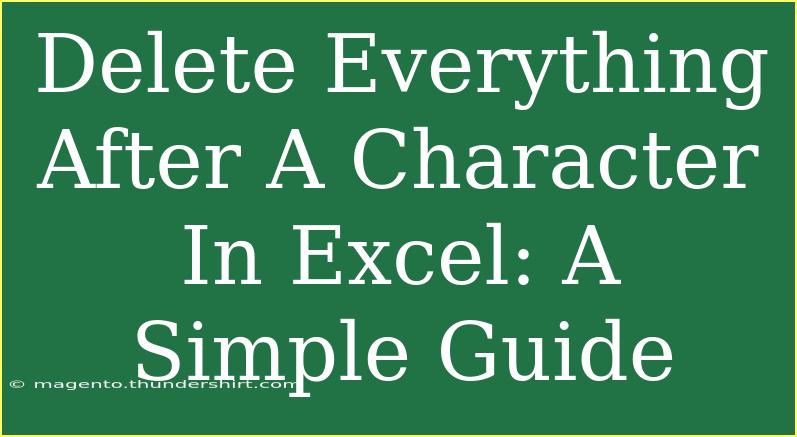 Delete Everything After A Character In Excel: A Simple Guide