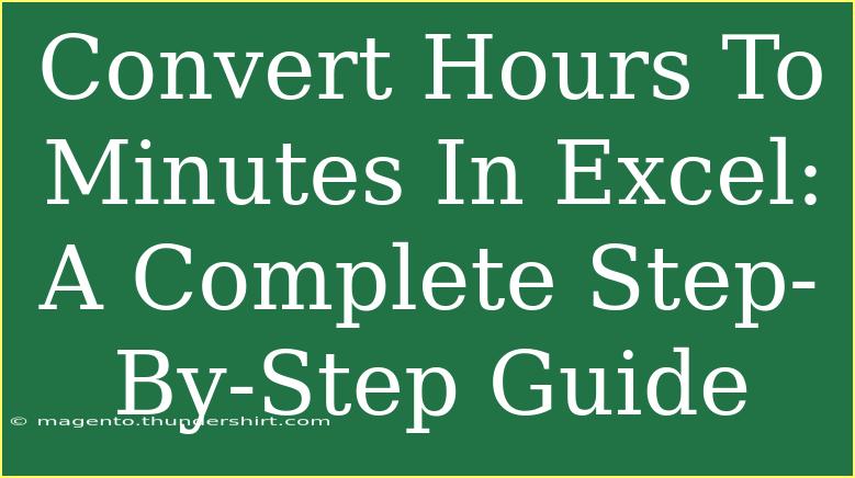 Convert Hours To Minutes In Excel: A Complete Step-By-Step Guide