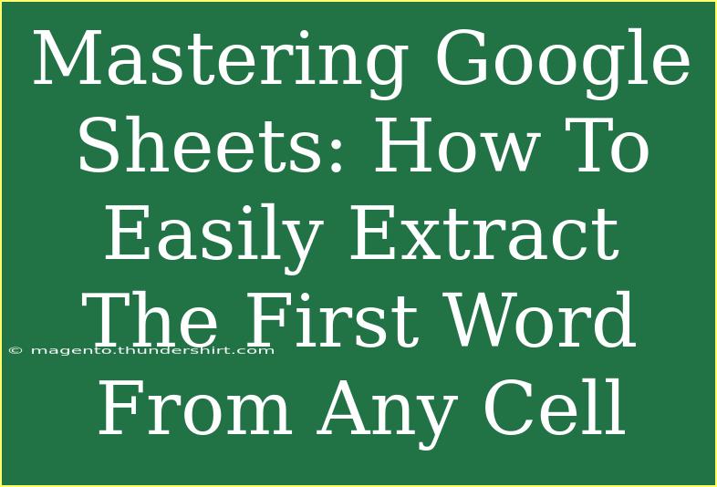 Mastering Google Sheets: How To Easily Extract The First Word From Any Cell