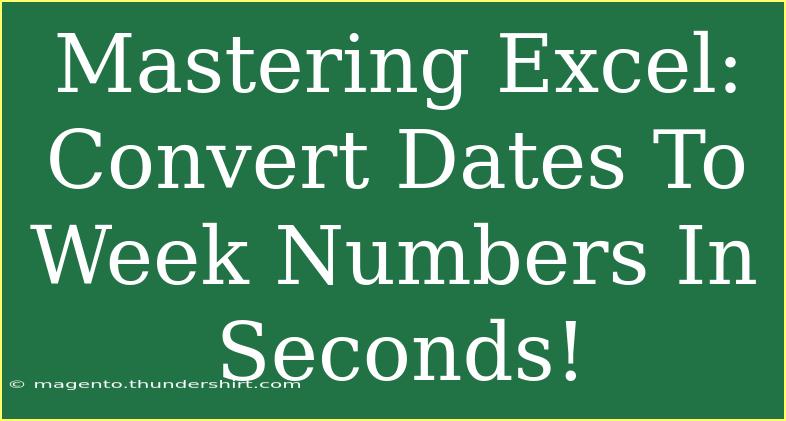 Mastering Excel: Convert Dates To Week Numbers In Seconds!