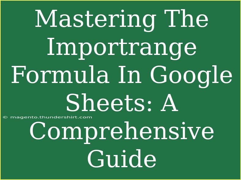 Mastering The Importrange Formula In Google Sheets: A Comprehensive Guide