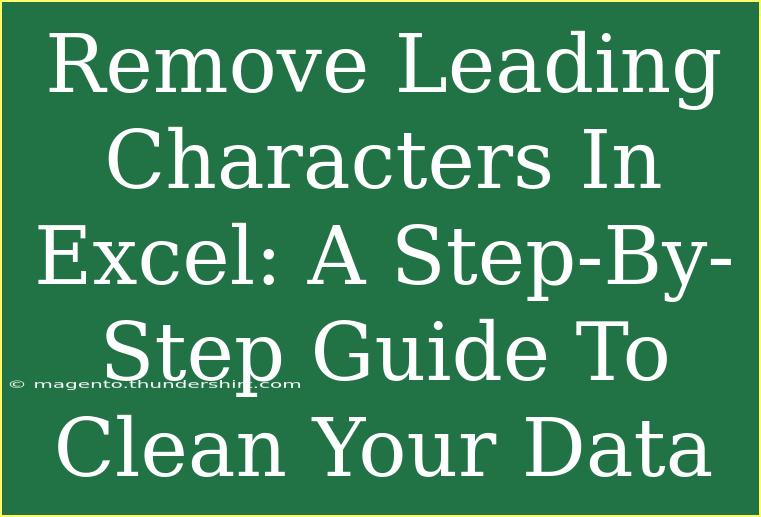 Remove Leading Characters In Excel: A Step-By-Step Guide To Clean Your Data