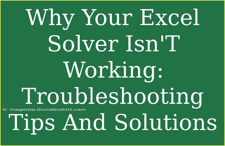 Why Your Excel Solver Isn'T Working: Troubleshooting Tips And Solutions