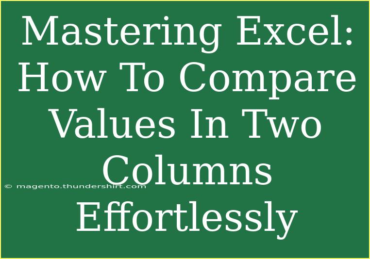 Mastering Excel: How To Compare Values In Two Columns Effortlessly