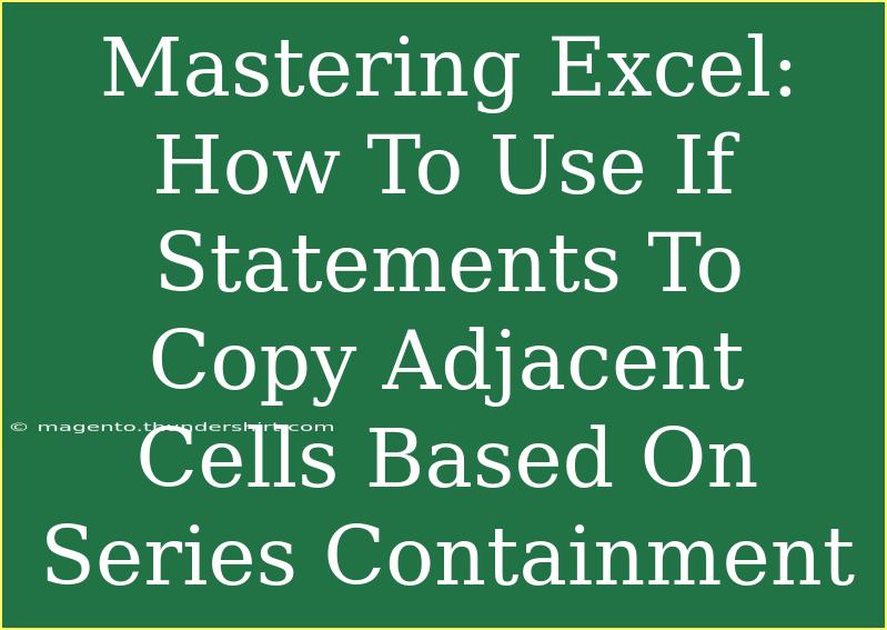 Mastering Excel: How To Use If Statements To Copy Adjacent Cells Based On Series Containment