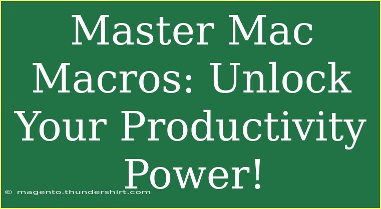 Master Mac Macros: Unlock Your Productivity Power!