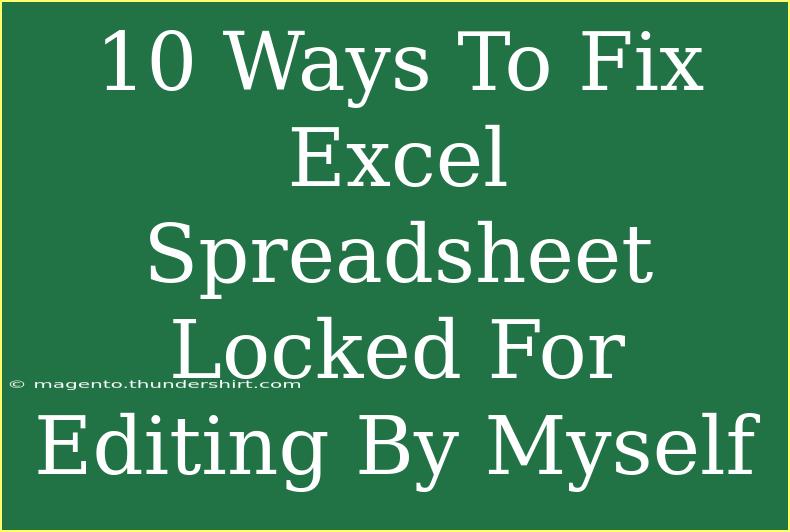 10 Ways To Fix Excel Spreadsheet Locked For Editing By Myself