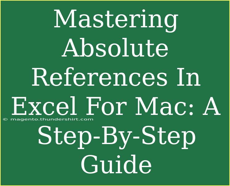 Mastering Absolute References In Excel For Mac: A Step-By-Step Guide