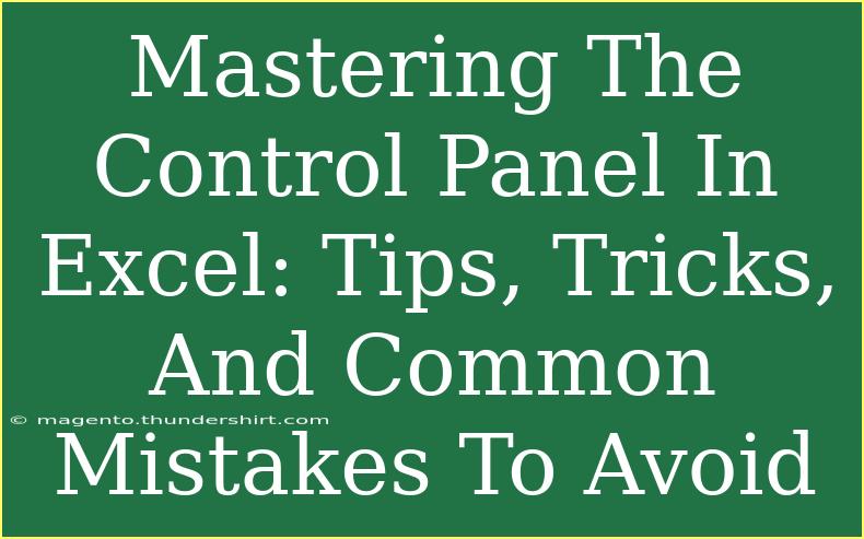 Mastering The Control Panel In Excel: Tips, Tricks, And Common Mistakes To Avoid