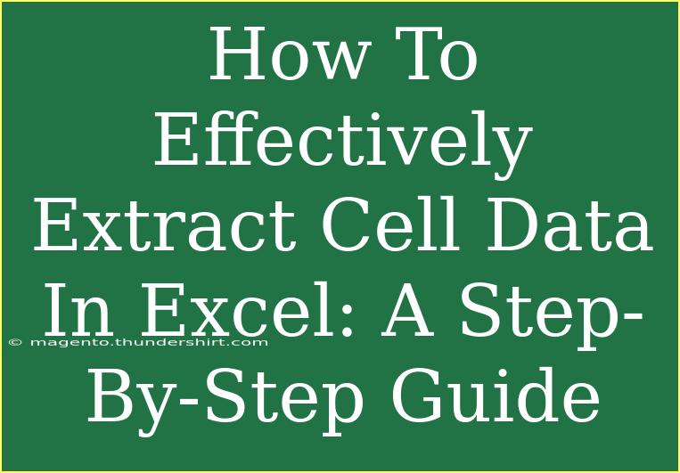 How To Effectively Extract Cell Data In Excel: A Step-By-Step Guide