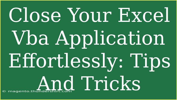 Close Your Excel Vba Application Effortlessly: Tips And Tricks