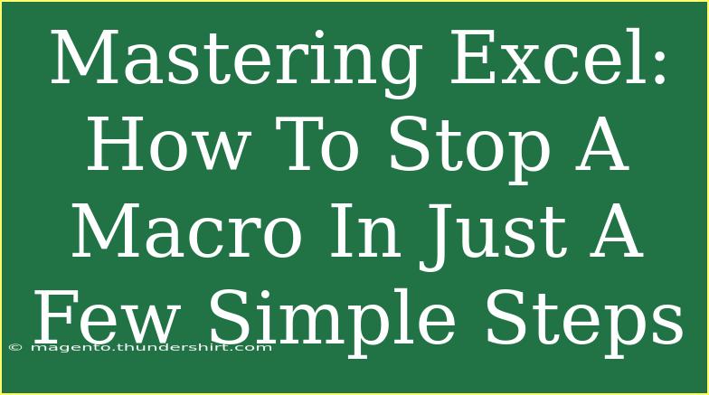 Mastering Excel: How To Stop A Macro In Just A Few Simple Steps