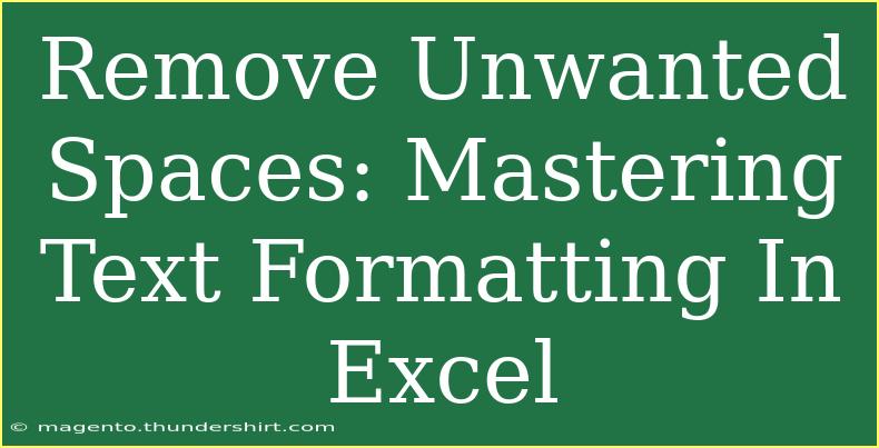 Remove Unwanted Spaces: Mastering Text Formatting In Excel