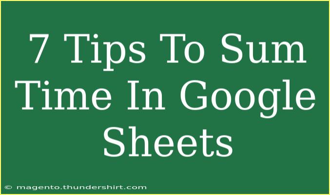 7 Tips To Sum Time In Google Sheets