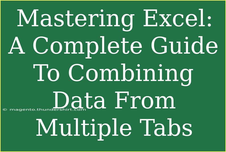 Mastering Excel: A Complete Guide To Combining Data From Multiple Tabs