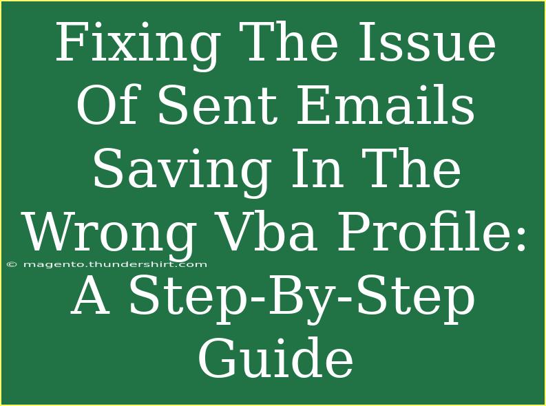 Fixing The Issue Of Sent Emails Saving In The Wrong Vba Profile: A Step-By-Step Guide