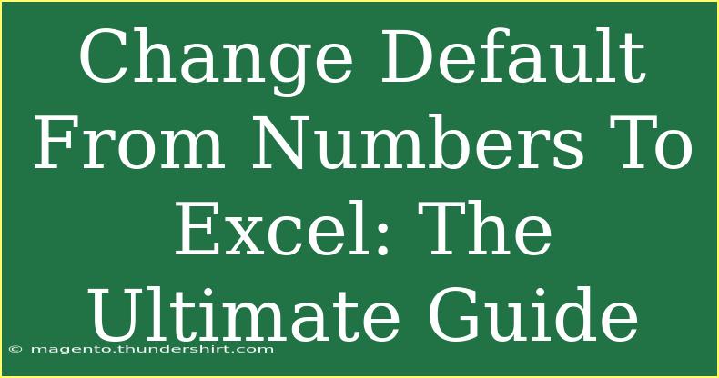 Change Default From Numbers To Excel: The Ultimate Guide