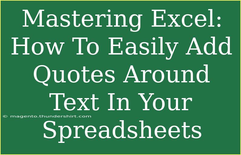 Mastering Excel: How To Easily Add Quotes Around Text In Your Spreadsheets