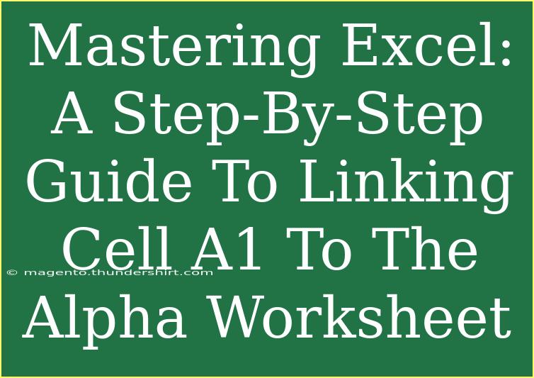 Mastering Excel: A Step-By-Step Guide To Linking Cell A1 To The Alpha Worksheet