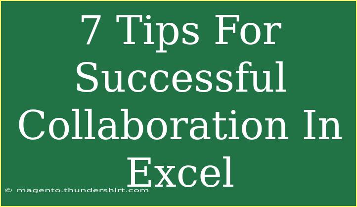 7 Tips For Successful Collaboration In Excel