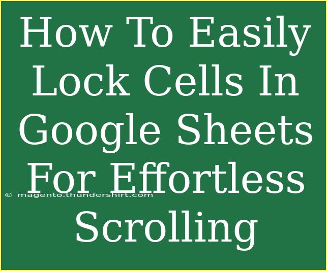 How To Easily Lock Cells In Google Sheets For Effortless Scrolling