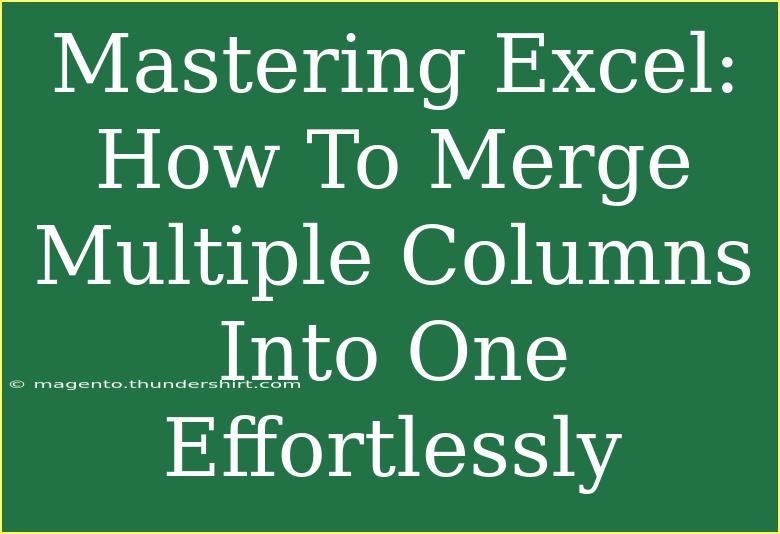 Mastering Excel: How To Merge Multiple Columns Into One Effortlessly