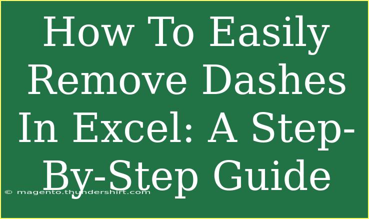 How To Easily Remove Dashes In Excel: A Step-By-Step Guide