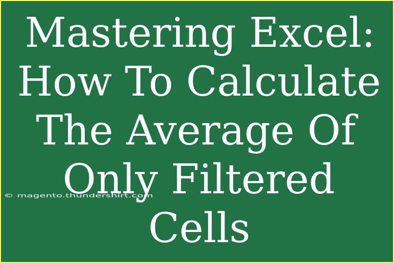 Mastering Excel: How To Calculate The Average Of Only Filtered Cells