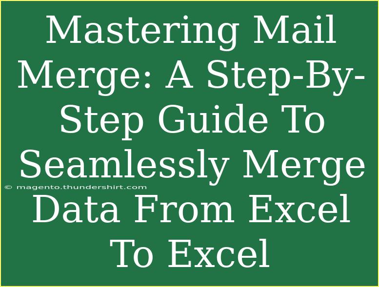 Mastering Mail Merge: A Step-By-Step Guide To Seamlessly Merge Data From Excel To Excel