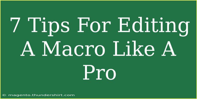 7 Tips For Editing A Macro Like A Pro