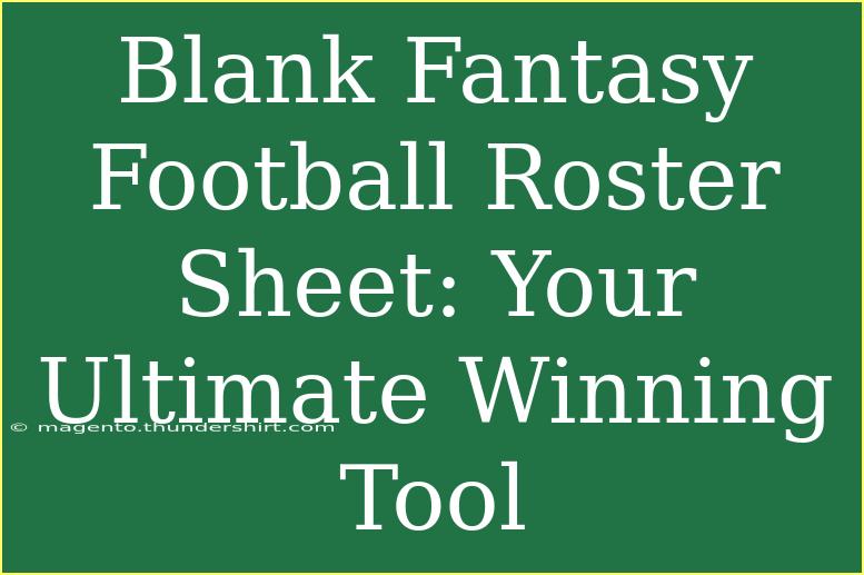 Blank Fantasy Football Roster Sheet: Your Ultimate Winning Tool