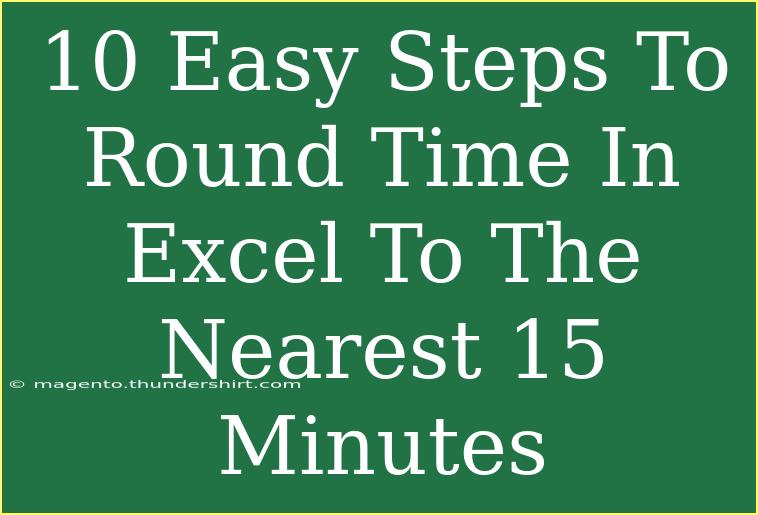 10 Easy Steps To Round Time In Excel To The Nearest 15 Minutes