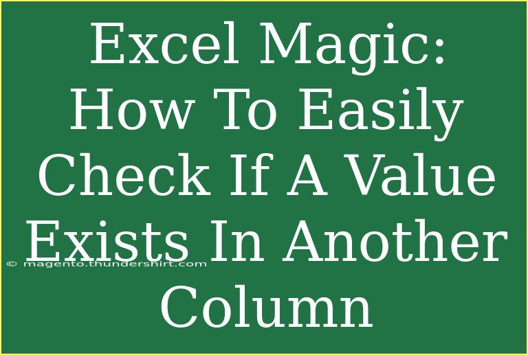 Excel Magic: How To Easily Check If A Value Exists In Another Column