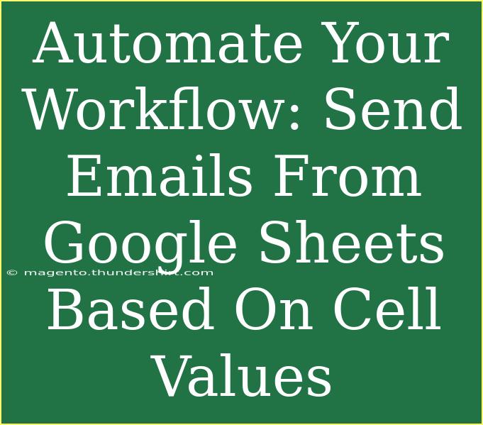 Automate Your Workflow: Send Emails From Google Sheets Based On Cell Values