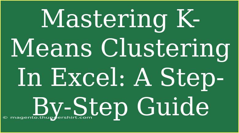 Mastering K-Means Clustering In Excel: A Step-By-Step Guide