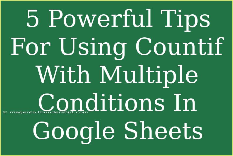 5 Powerful Tips For Using Countif With Multiple Conditions In Google Sheets